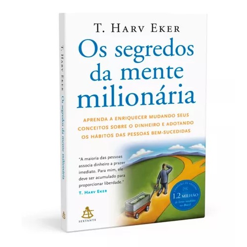Os segredos da mente milionária: Aprenda a enriquecer mudando seus conceitos sobre o dinheiro e adotando os hábitos das pessoas bem-sucedidas