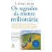 Os segredos da mente milionária: Aprenda a enriquecer mudando seus conceitos sobre o dinheiro e adotando os hábitos das pessoas bem-sucedidas